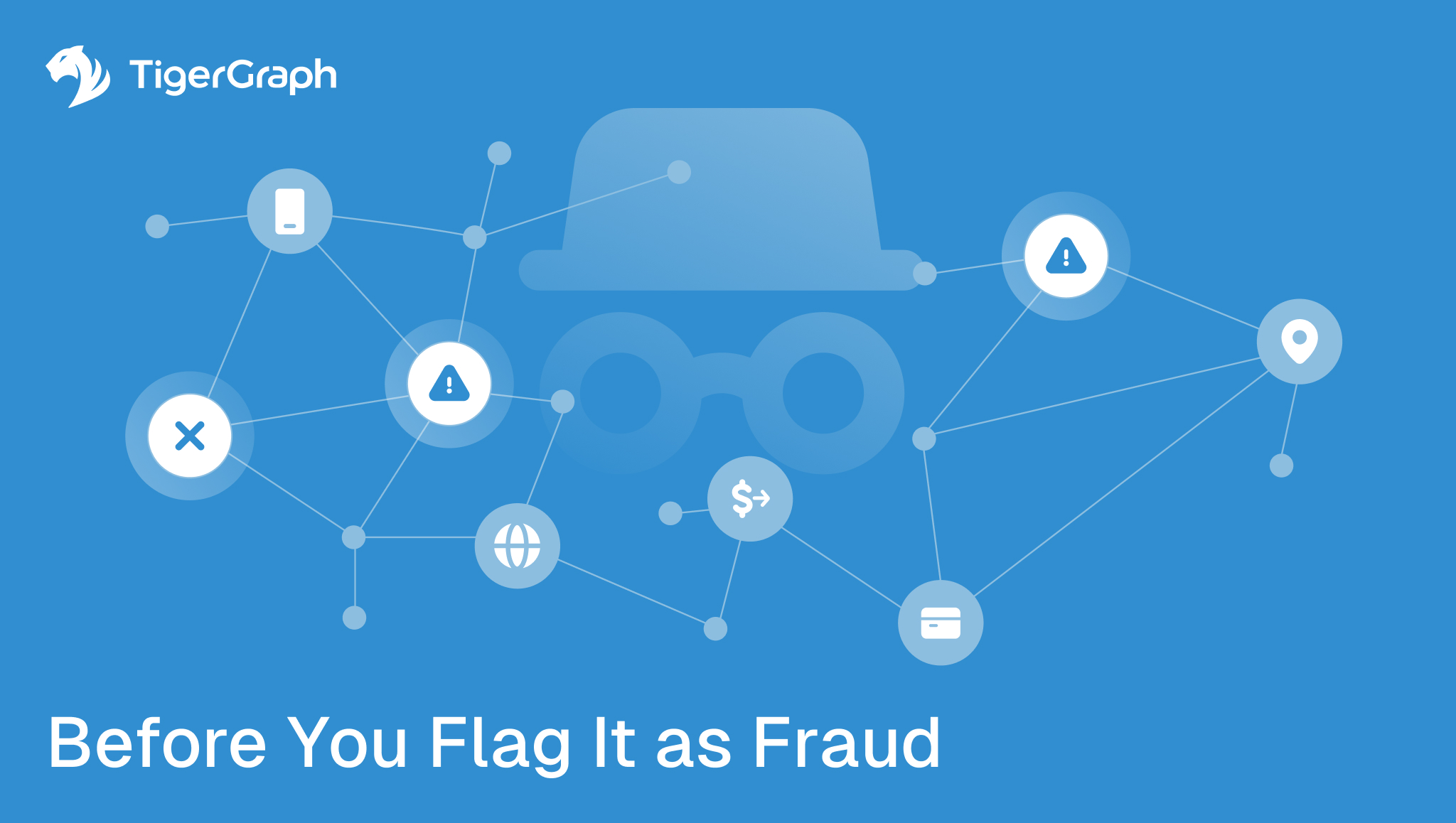 A blue graphic with a faint outline of a hat and glasses in the background, TigerGraph logo in the corner, connected icons, and the text “Before You Flag It as Fraud” at the bottom.